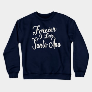 Forever i love Santa Ana Crewneck Sweatshirt